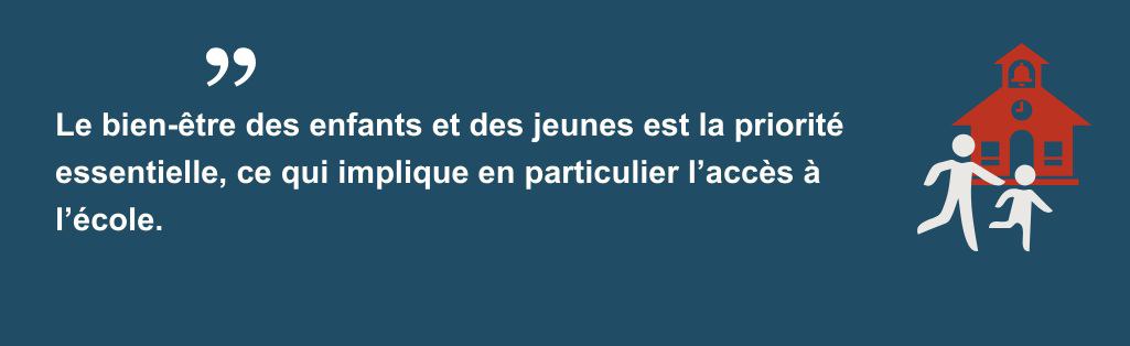 Citation "Le bien-être des enfants et des jeunes est la priorité essentielle, ce qui implique en particulier l’accès à l’école."